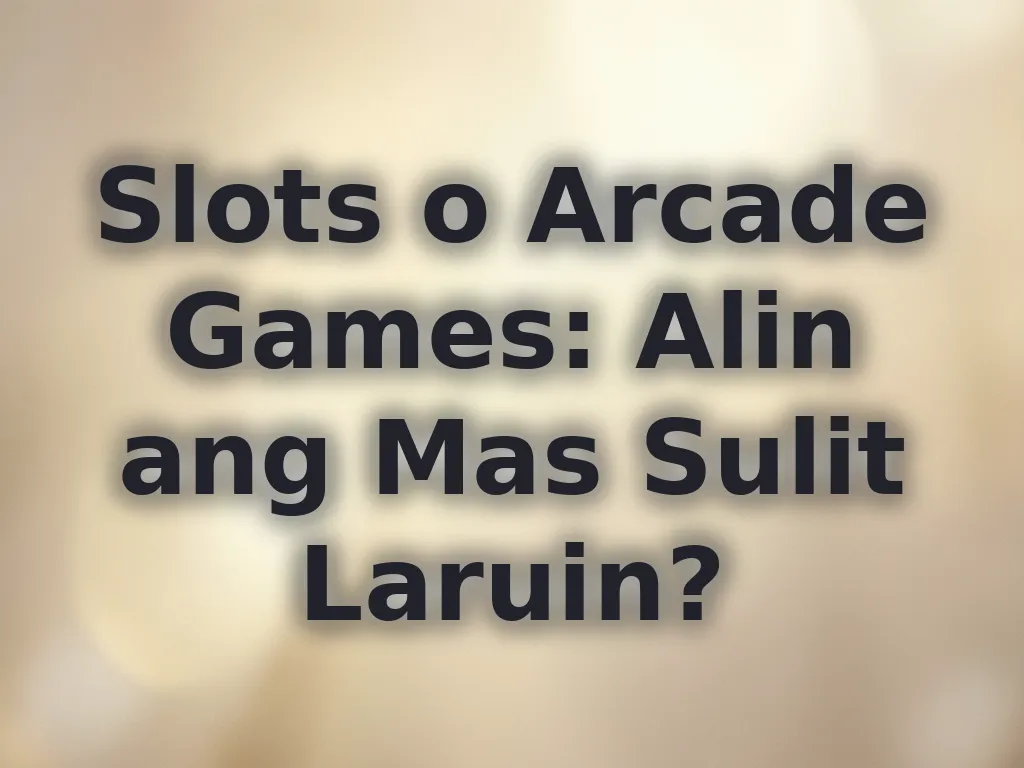 Slots o Arcade Games: Alin ang Mas Sulit Laruin?