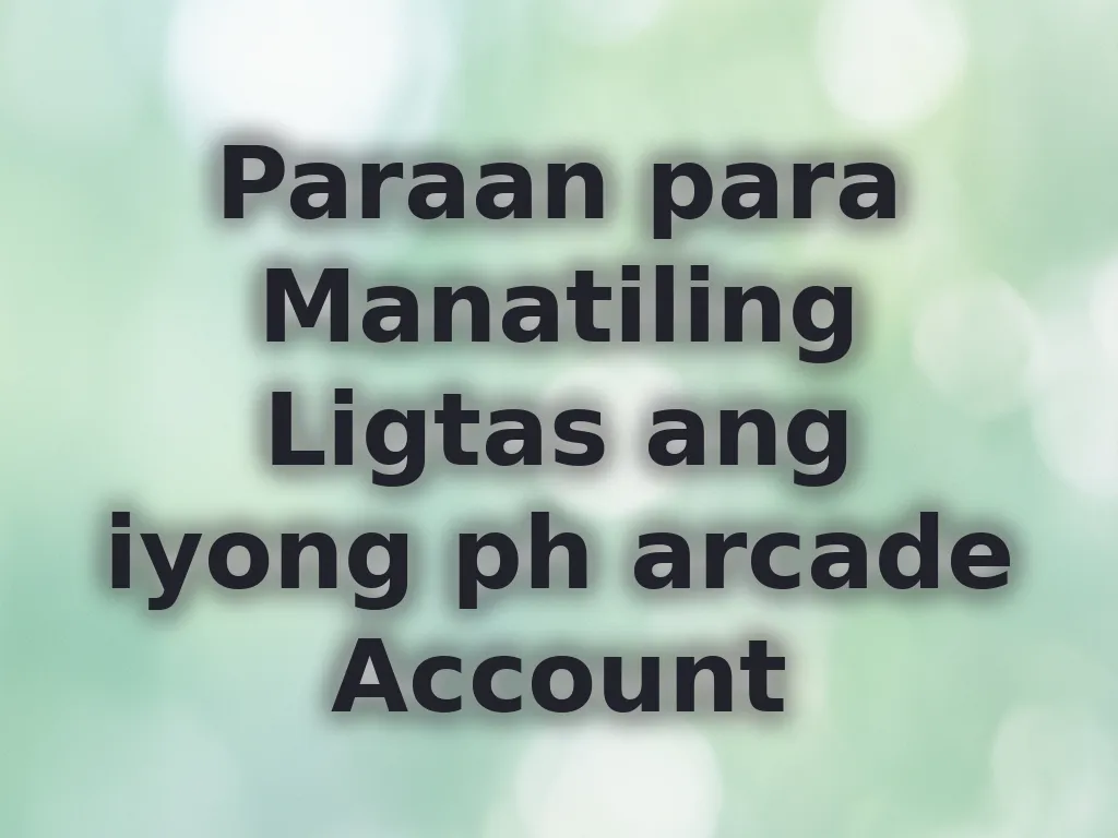 Paraan para Manatiling Ligtas ang iyong ph arcade Account