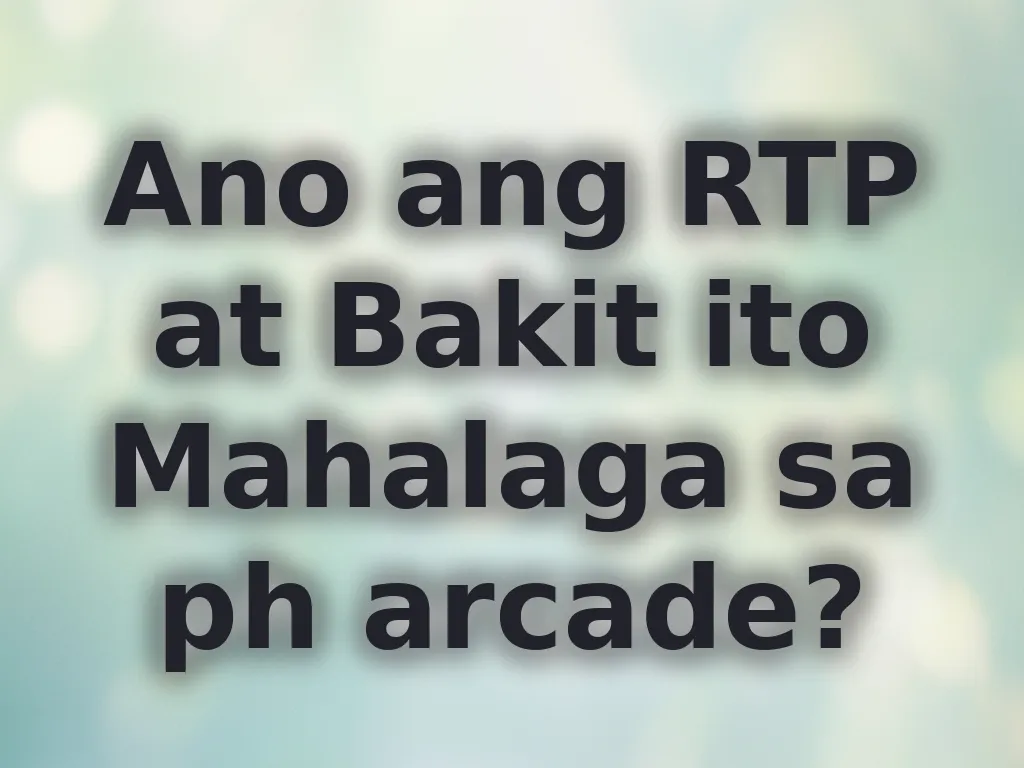 Ano ang RTP at Bakit ito Mahalaga sa ph arcade?